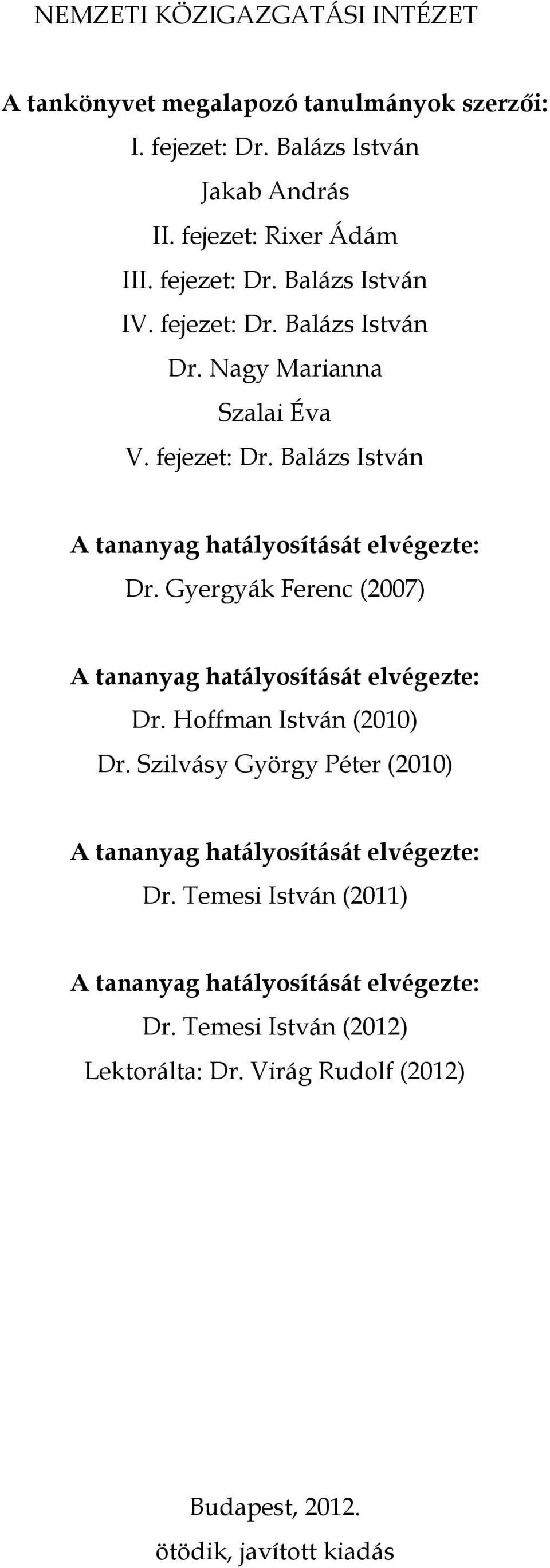 Gyergyák Ferenc (2007) A tananyag hatályosítását elvégezte: Dr. Hoffman István (2010) Dr.