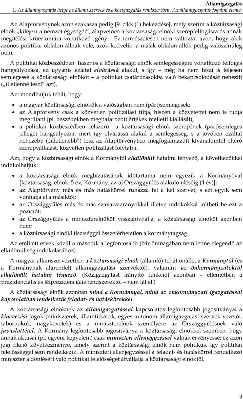 Ez természetesen nem változtat azon, hogy akik azonos politikai oldalon állnak vele, azok kedvelik, a másik oldalon állók pedig valószínűleg nem.