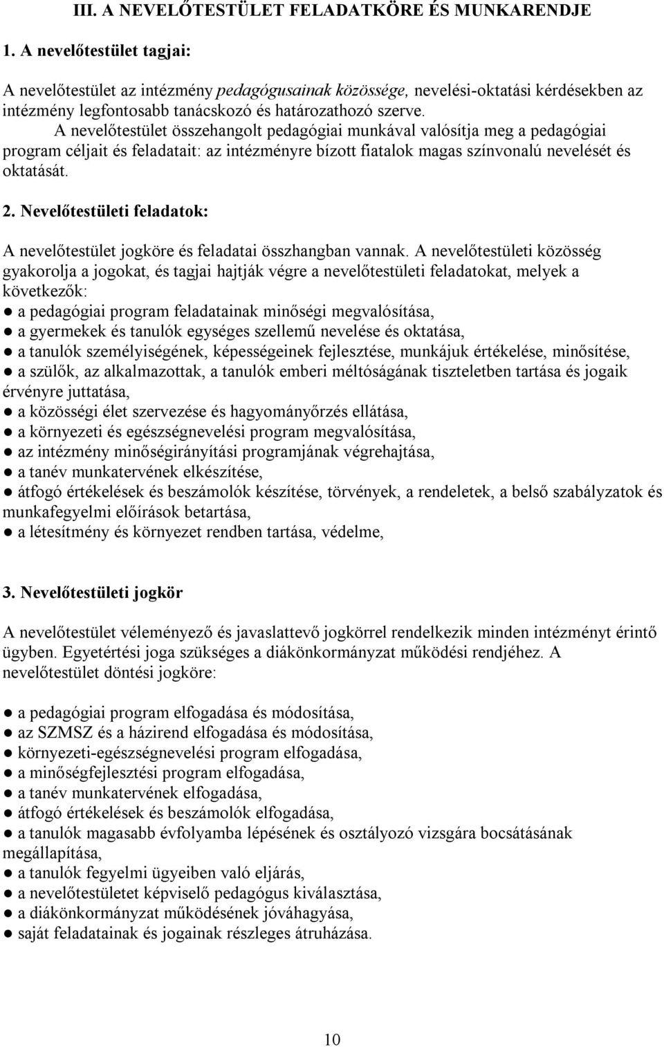 A nevelőtestület összehangolt pedagógiai munkával valósítja meg a pedagógiai program céljait és feladatait: az intézményre bízott fiatalok magas színvonalú nevelését és oktatását. 2.