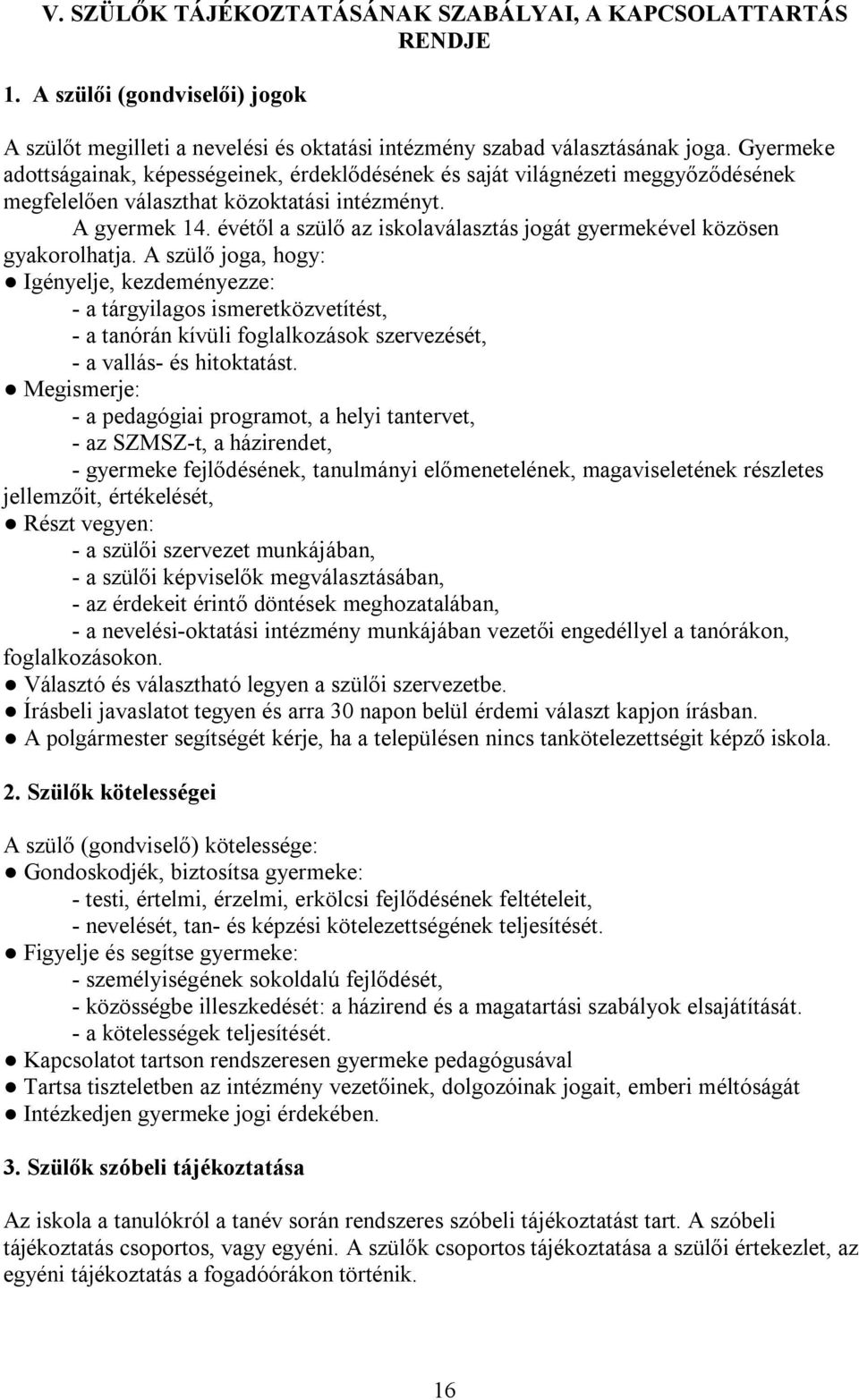 évétől a szülő az iskolaválasztás jogát gyermekével közösen gyakorolhatja.