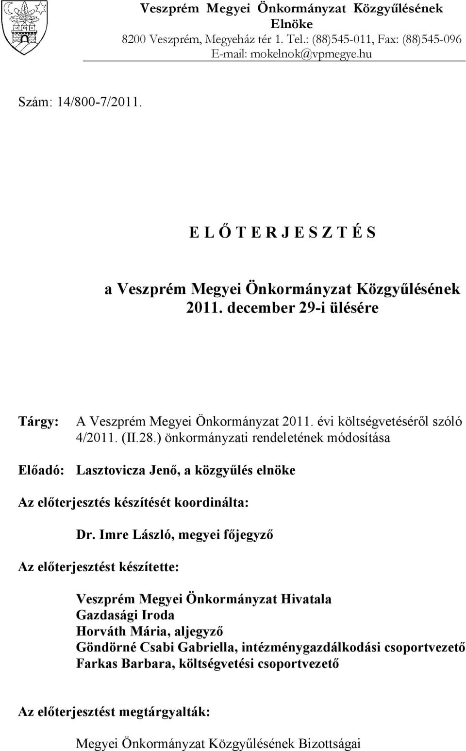 ) önkormányzati rendeletének módosítása Előadó: Lasztovicza Jenő, a közgyűlés elnöke Az előterjesztés készítését koordinálta: Dr.