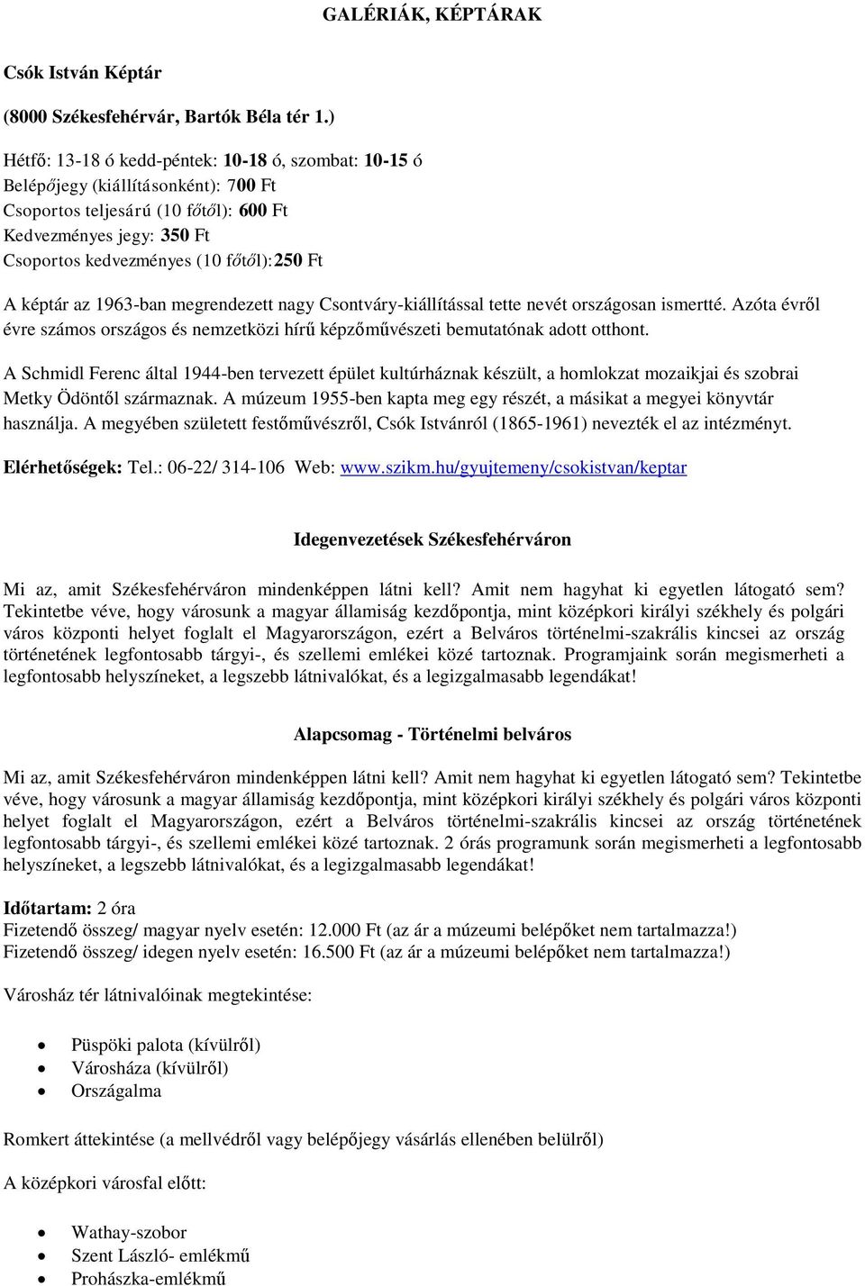 A képtár az 1963-ban megrendezett nagy Csontváry-kiállítással tette nevét országosan ismertté. Azóta évről évre számos országos és nemzetközi hírű képzőművészeti bemutatónak adott otthont.