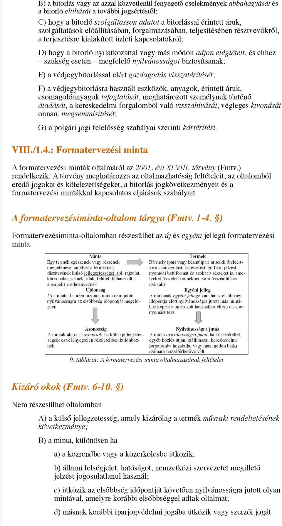 ehhez szükség esetén megfelelő nyilvánosságot biztosítsanak; E) a védjegybitorlással elért gazdagodás visszatérítését; F) a védjegybitorlásra használt eszközök, anyagok, érintett áruk,