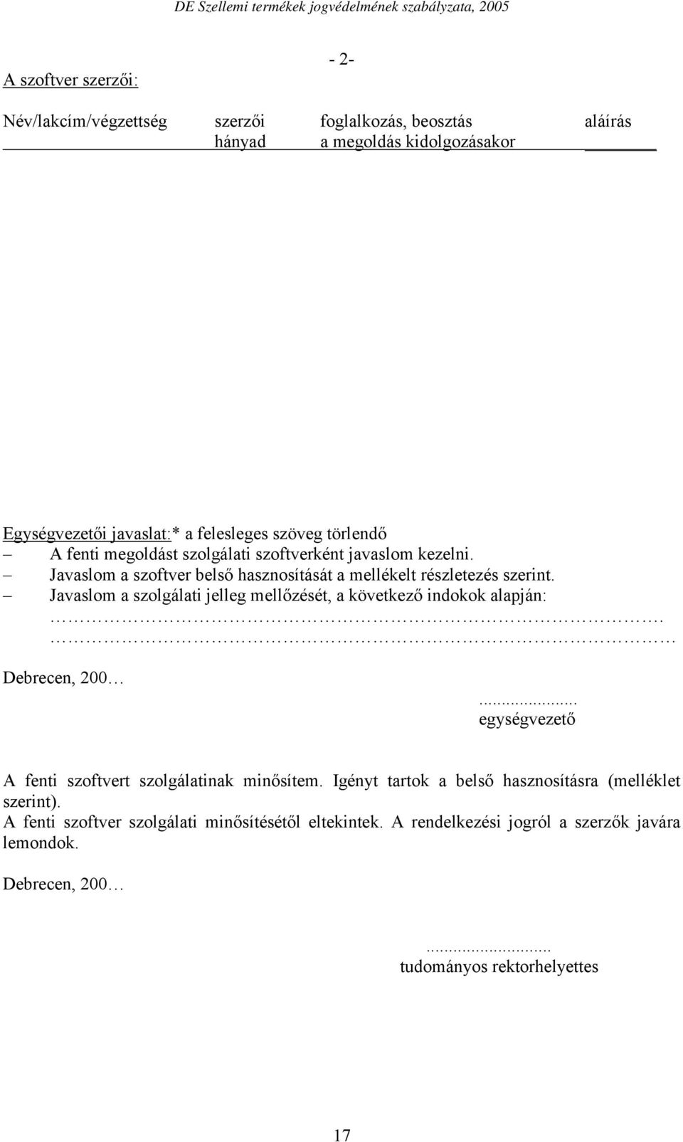 Javaslom a szolgálati jelleg mellőzését, a következő indokok alapján:. Debrecen, 200... egységvezető A fenti szoftvert szolgálatinak minősítem.