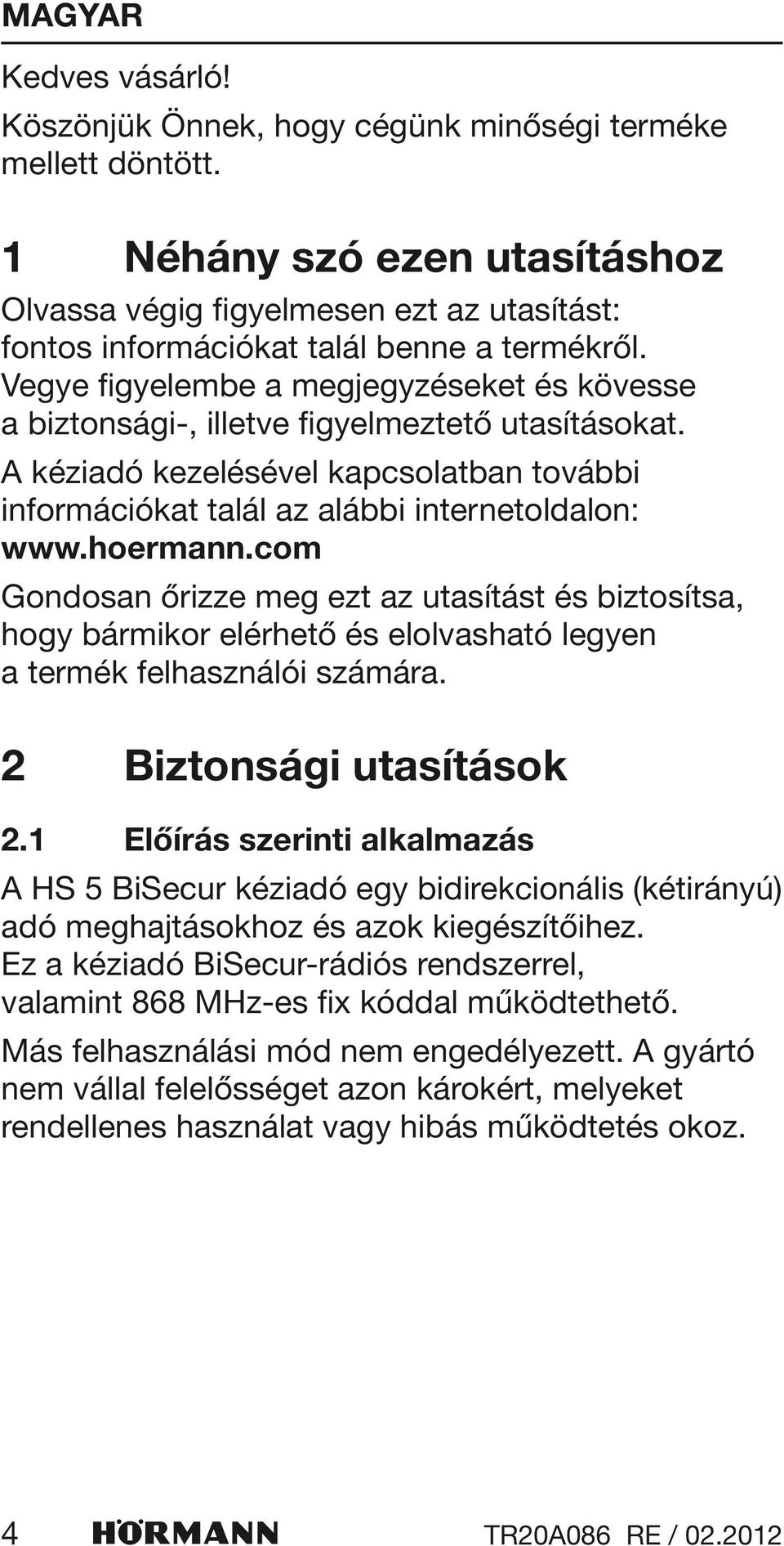 com Gondosan őrizze meg ezt az utasítást és biztosítsa, hogy bármikor elérhető és elolvasható legyen a termék felhasználói számára. 2 Biztonsági utasítások 2.