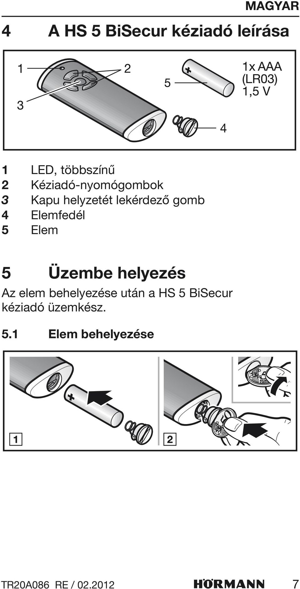 Elemfedél 5 Elem 5 Üzembe helyezés Az elem behelyezése után