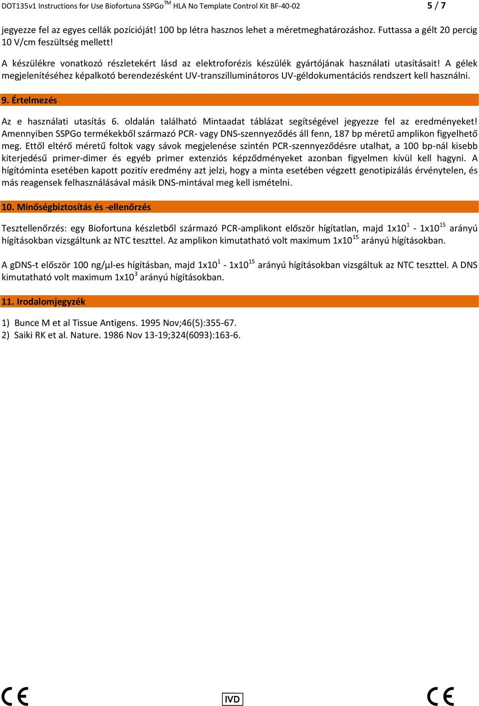 A gélek megjelenítéséhez képalkotó berendezésként UV-transzilluminátoros UV-géldokumentációs rendszert kell használni. 9. Értelmezés Az e használati utasítás 6.