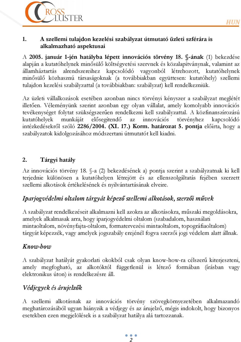 közhasznú társaságoknak (a továbbiakban együttesen: kutatóhely) szellemi tulajdon kezelési szabályzattal (a továbbiakban: szabályzat) kell rendelkezniük.