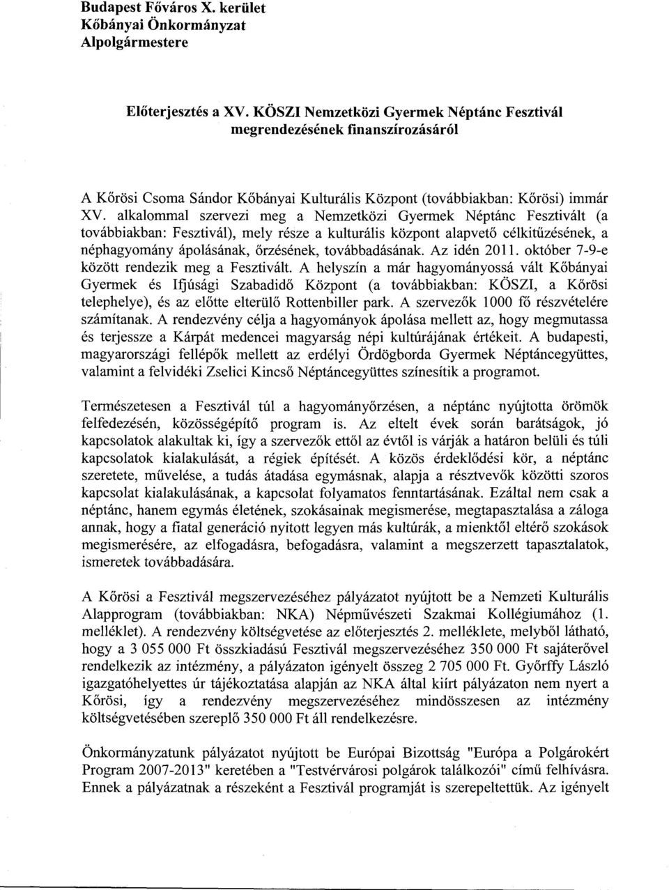 alkalommal szervezi meg a Nemzetközi Gyermek Néptánc Fesztivált (a továbbiakban: Fesztivál), mely része a kulturális központ alapvető célkitűzésének, a néphagyomány ápolásának, őrzésének,