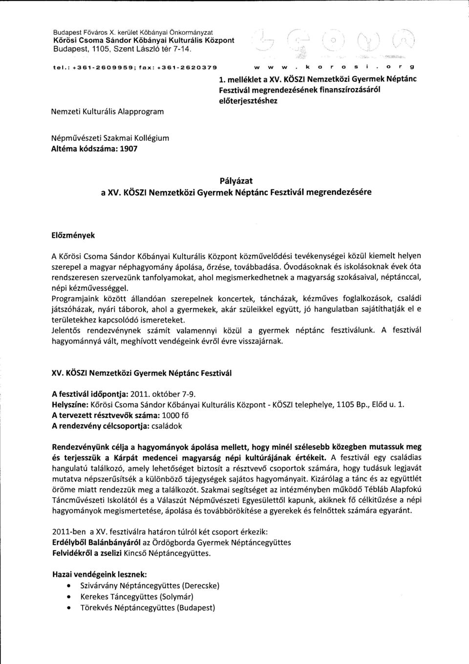 KÖSZI Nemzetközi Gyermek Néptánc Fesztivál megrendezésének finanszírozásáról előterjesztéshez Népművészeti Szakmai Kollégium Altéma kódszáma: 1907 Pályázat a XV.