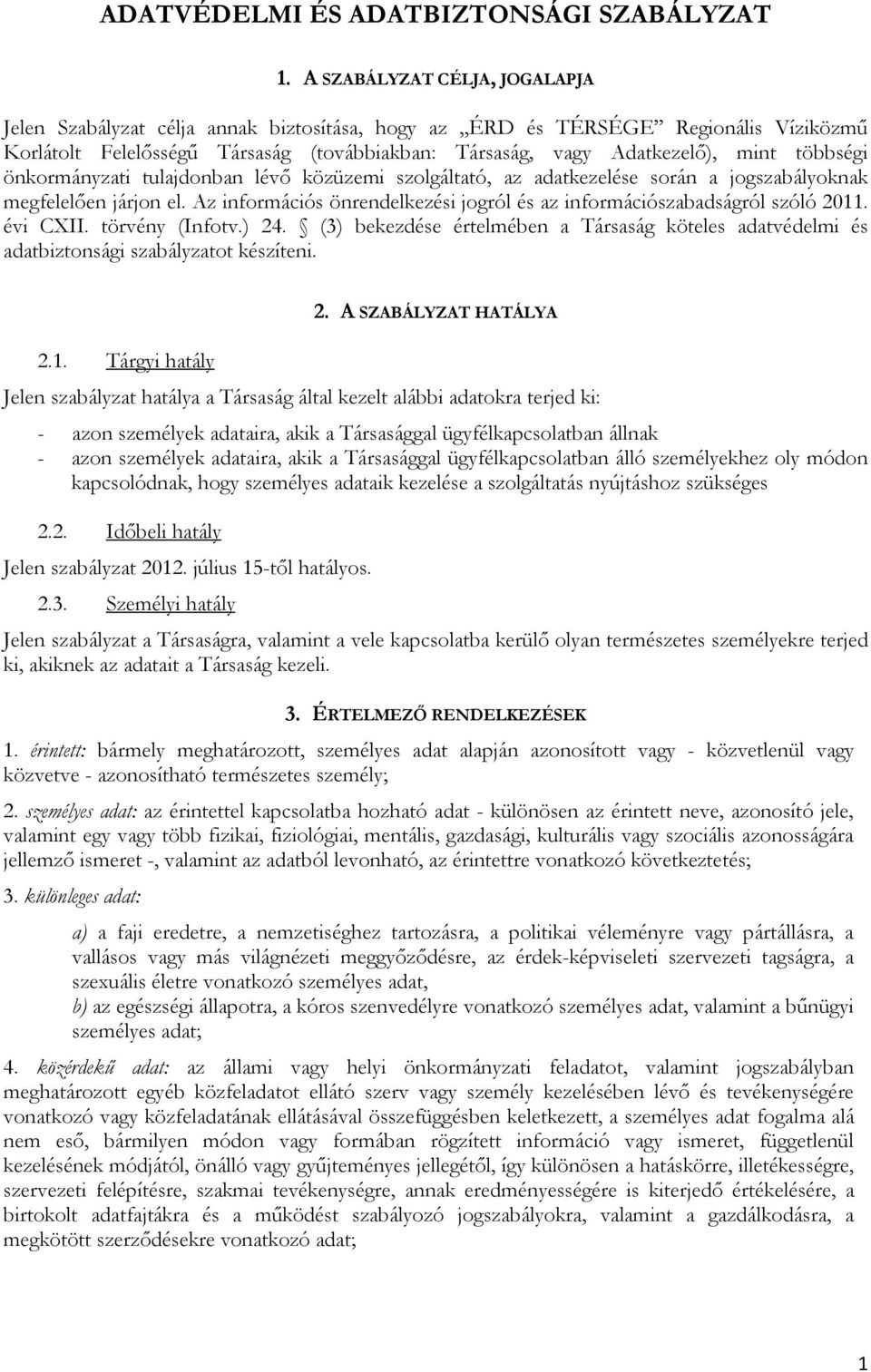 többségi önkormányzati tulajdonban lévő közüzemi szolgáltató, az adatkezelése során a jogszabályoknak megfelelően járjon el.