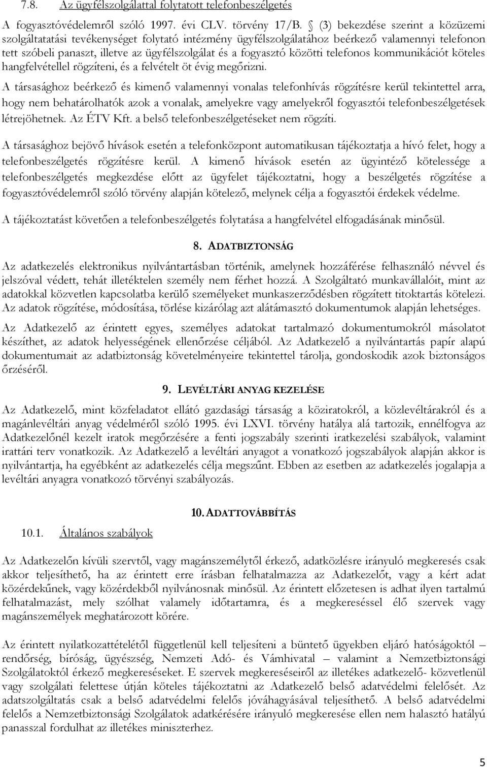 közötti telefonos kommunikációt köteles hangfelvétellel rögzíteni, és a felvételt öt évig megőrizni.