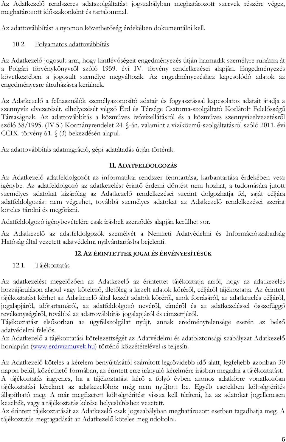 Folyamatos adattovábbítás Az Adatkezelő jogosult arra, hogy kintlévőségeit engedményezés útján harmadik személyre ruházza át a Polgári törvénykönyvről szóló 1959. évi IV.