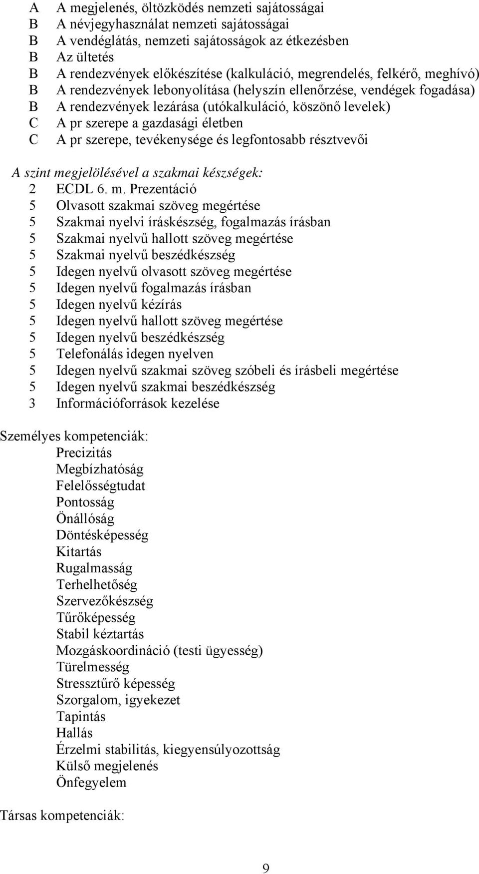 életben A pr szerepe, tevékenysége és legfontosabb résztvevői A szint me