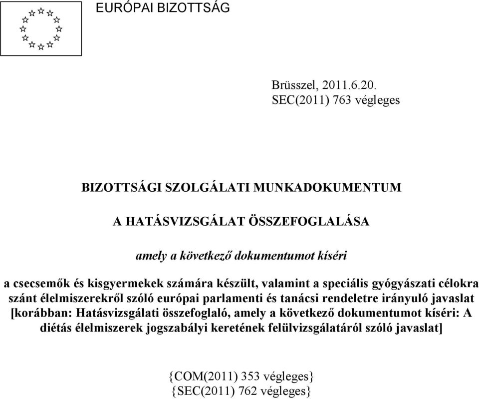 SEC(2011) 763 végleges BIZOTTSÁGI SZOLGÁLATI MUNKADOKUMENTUM A HATÁSVIZSGÁLAT ÖSSZEFOGLALÁSA amely a következő dokumentumot kíséri a