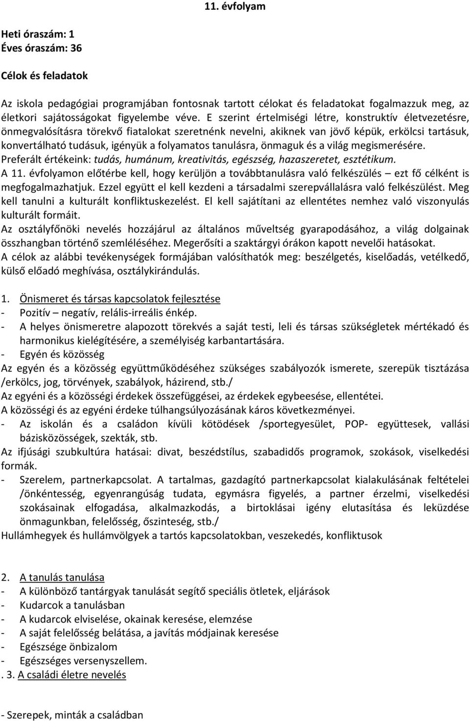 tanulásra, önmaguk és a világ megismerésére. Preferált értékeink: tudás, humánum, kreativitás, egészség, hazaszeretet, esztétikum. A 11.