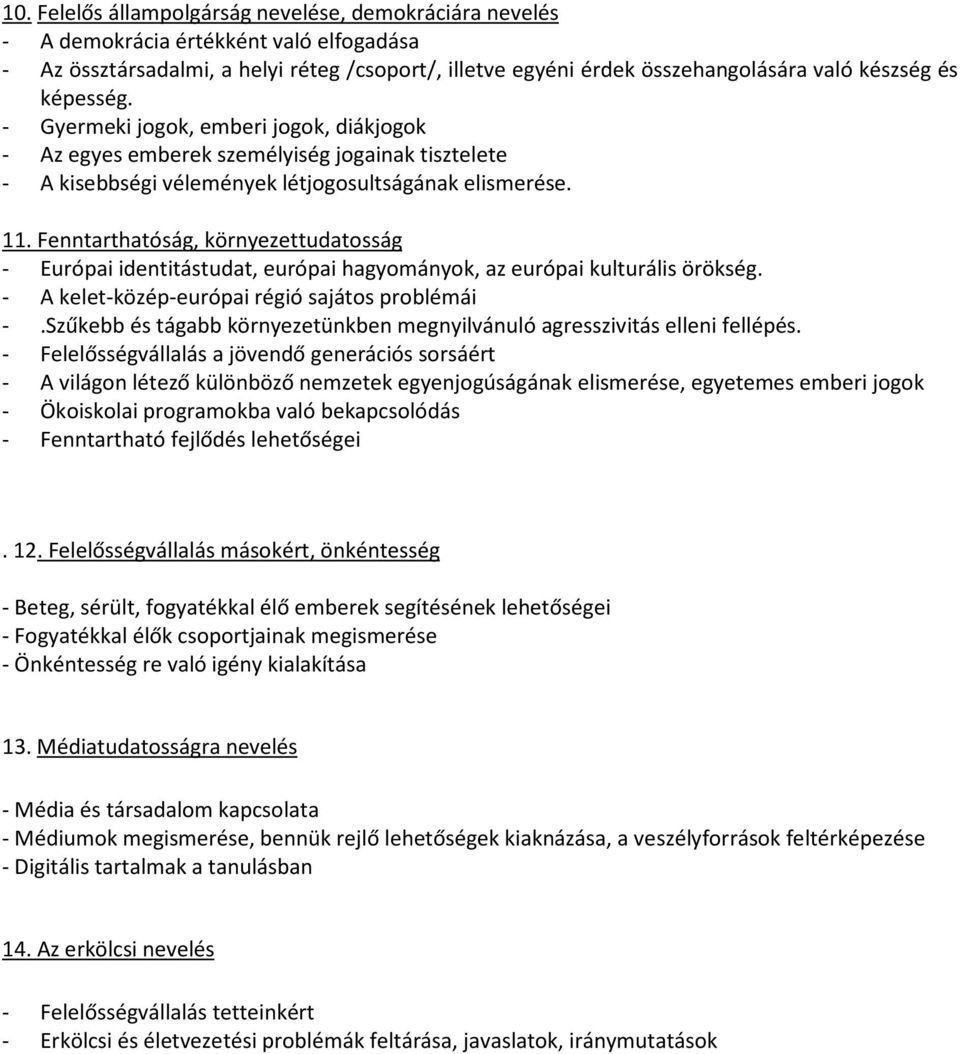 Fenntarthatóság, környezettudatosság - Európai identitástudat, európai hagyományok, az európai kulturális örökség. - A kelet-közép-európai régió sajátos problémái -.