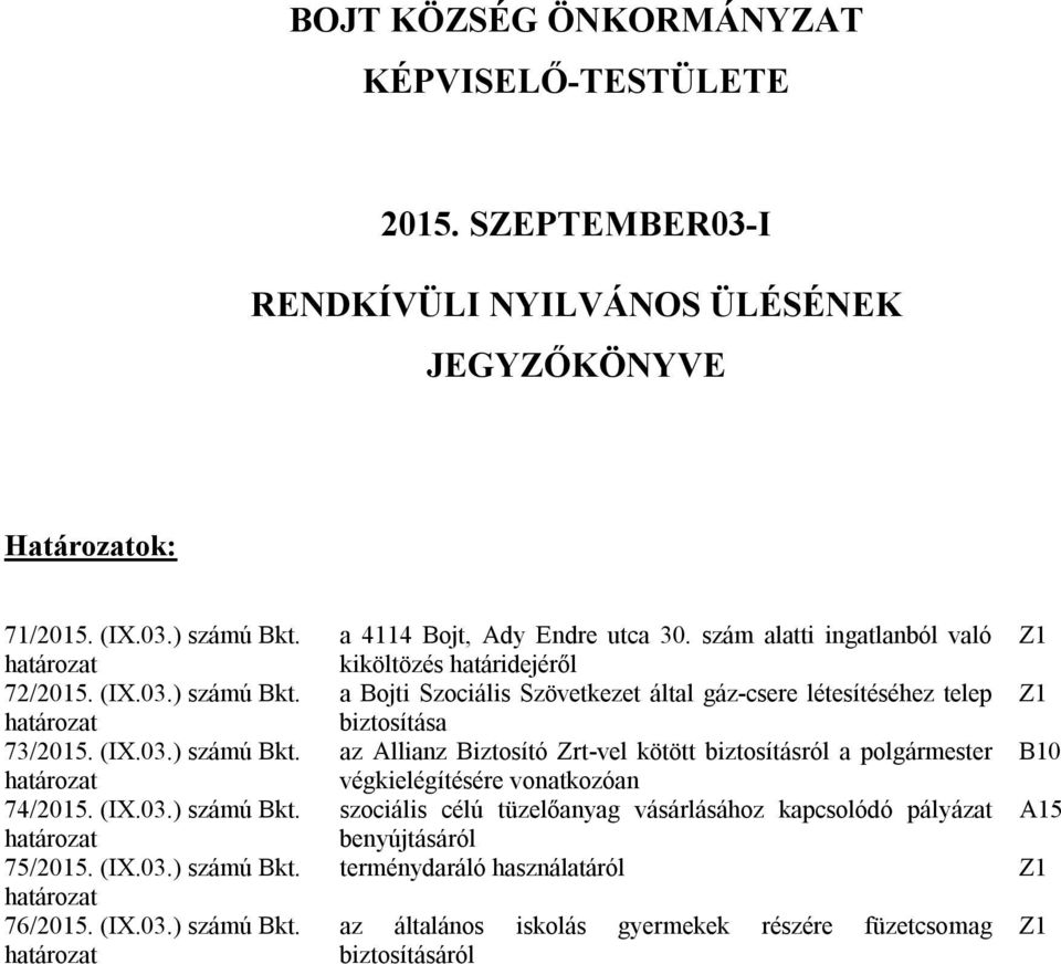 szám alatti ingatlanból való kiköltözés határidejéről a Bojti Szociális Szövetkezet által gáz-csere létesítéséhez telep biztosítása az Allianz Biztosító Zrt-vel kötött biztosításról a