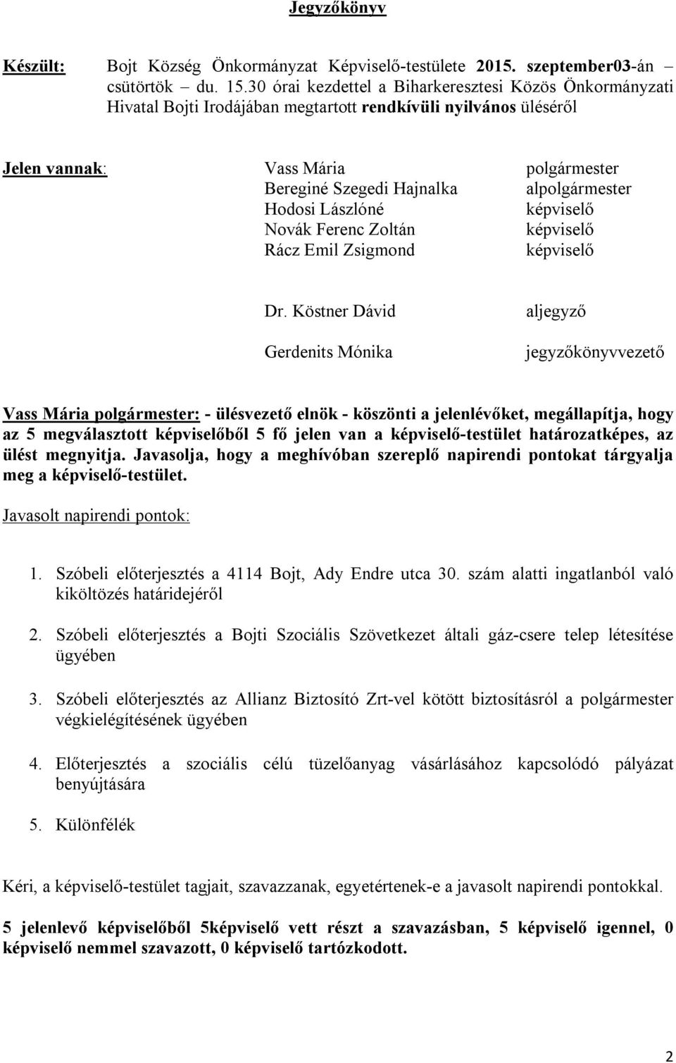 alpolgármester Hodosi Lászlóné képviselő Novák Ferenc Zoltán képviselő Rácz Emil Zsigmond képviselő Dr.