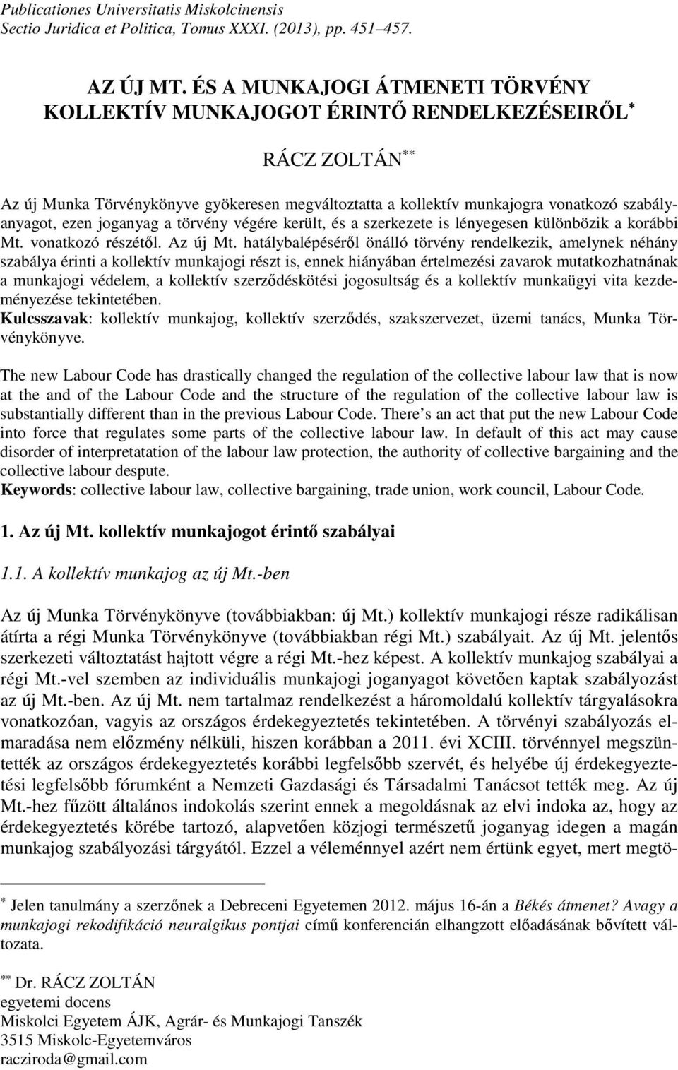 joganyag a törvény végére került, és a szerkezete is lényegesen különbözik a korábbi Mt. vonatkozó részétől. Az új Mt.