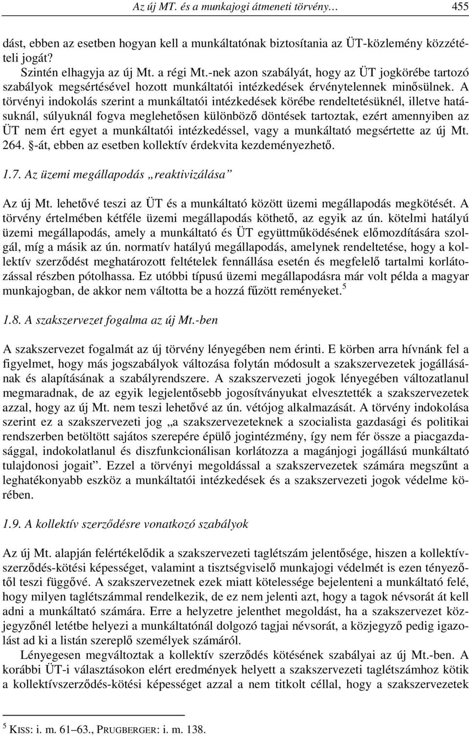 A törvényi indokolás szerint a munkáltatói intézkedések körébe rendeltetésüknél, illetve hatásuknál, súlyuknál fogva meglehetősen különböző döntések tartoztak, ezért amennyiben az ÜT nem ért egyet a