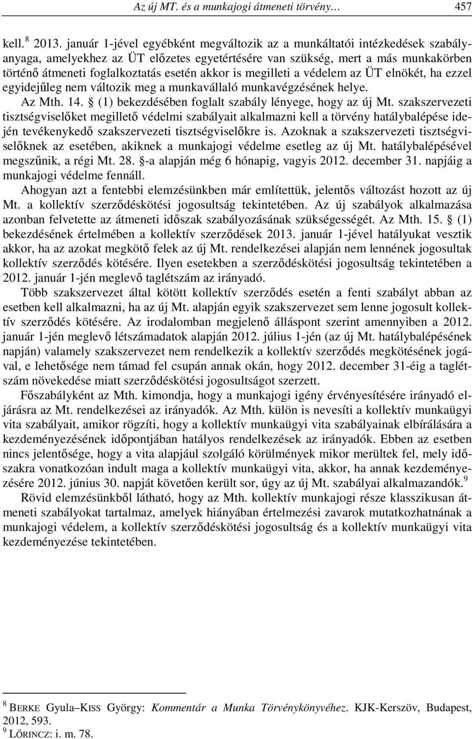 akkor is megilleti a védelem az ÜT elnökét, ha ezzel egyidejűleg nem változik meg a munkavállaló munkavégzésének helye. Az Mth. 14. (1) bekezdésében foglalt szabály lényege, hogy az új Mt.