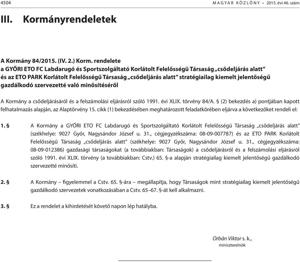 jelentőségű gazdálkodó szervezetté való minősítéséről A Kormány a csődeljárásáról és a felszámolási eljárásról szóló 1991. évi XLIX. törvény 84/A.