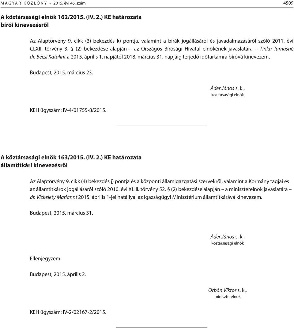 KEH ügyszám: IV-4/01755-8/2015. A 163/2015. (IV. 2.) KE határozata államtitkári kinevezésről Az Alaptörvény 9.