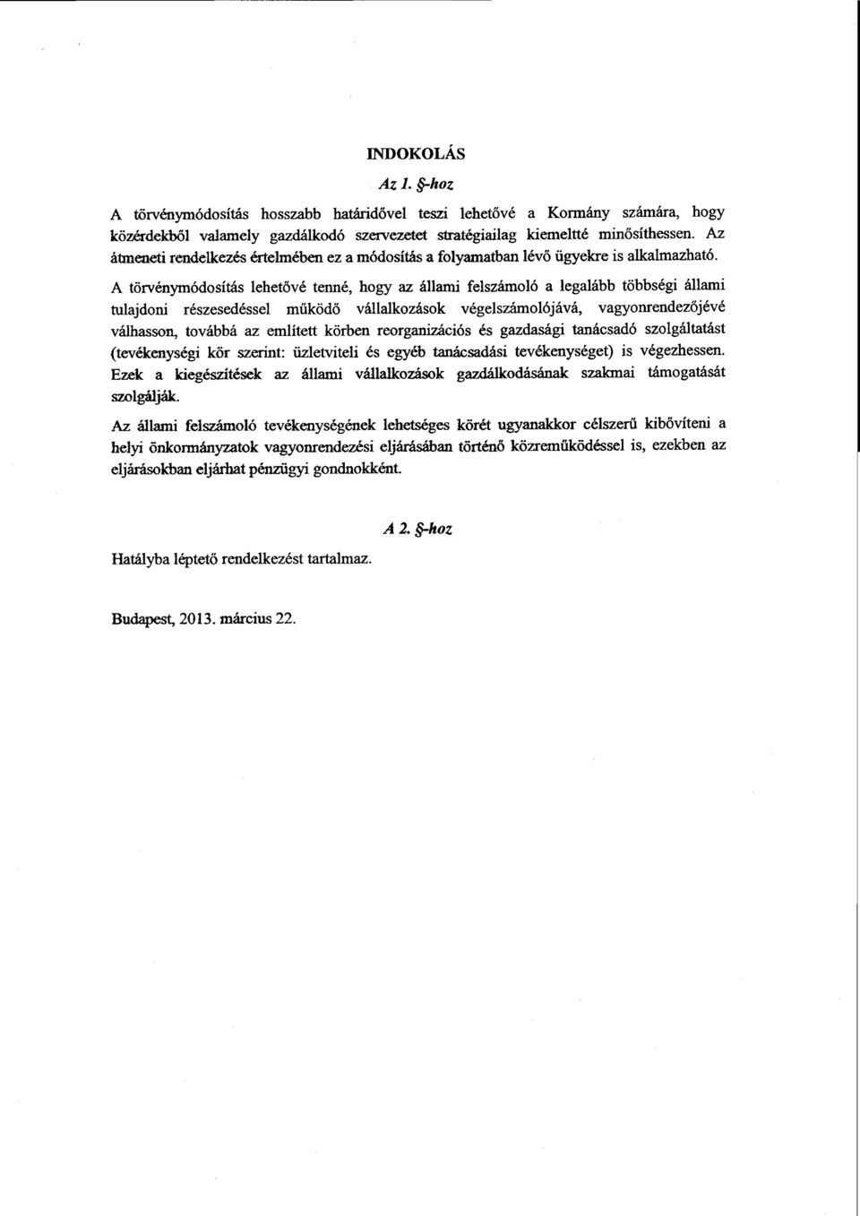 A törvénymódosítás lehetővé tenné, hogy az állami felszámoló a legalább többségi állami tulajdoni részesedéssel m űködő vállalkozások végelszámolójává, vagyonrendez őjévé válhasson, továbbá az