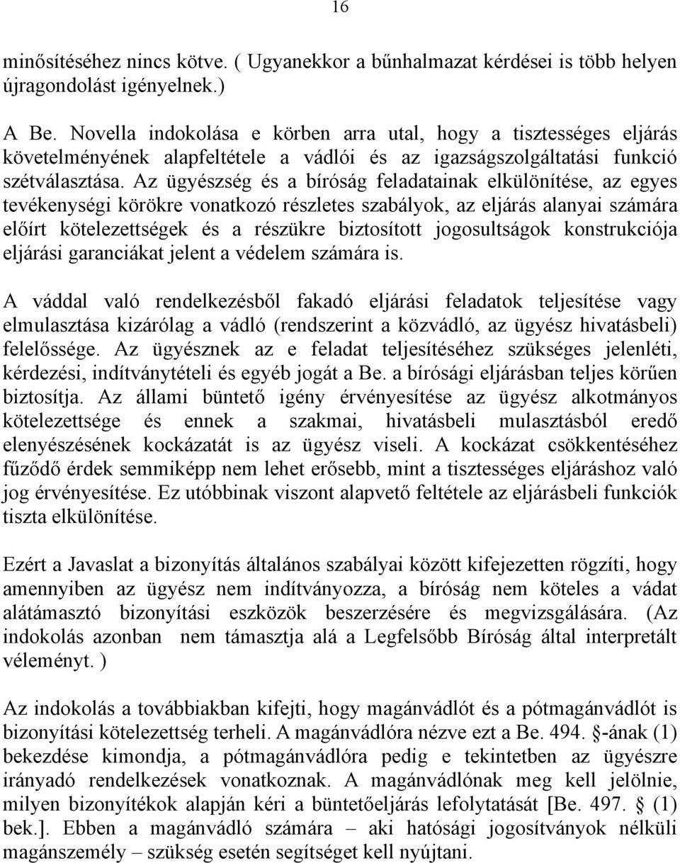 Az ügyészség és a bíróság feladatainak elkülönítése, az egyes tevékenységi körökre vonatkozó részletes szabályok, az eljárás alanyai számára előírt kötelezettségek és a részükre biztosított