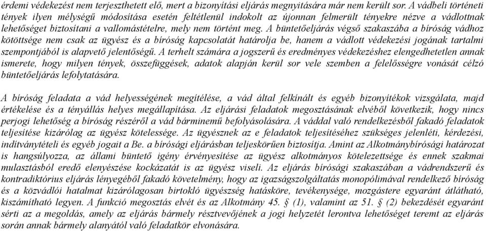 A büntetőeljárás végső szakaszába a bíróság vádhoz kötöttsége nem csak az ügyész és a bíróság kapcsolatát határolja be, hanem a vádlott védekezési jogának tartalmi szempontjából is alapvető