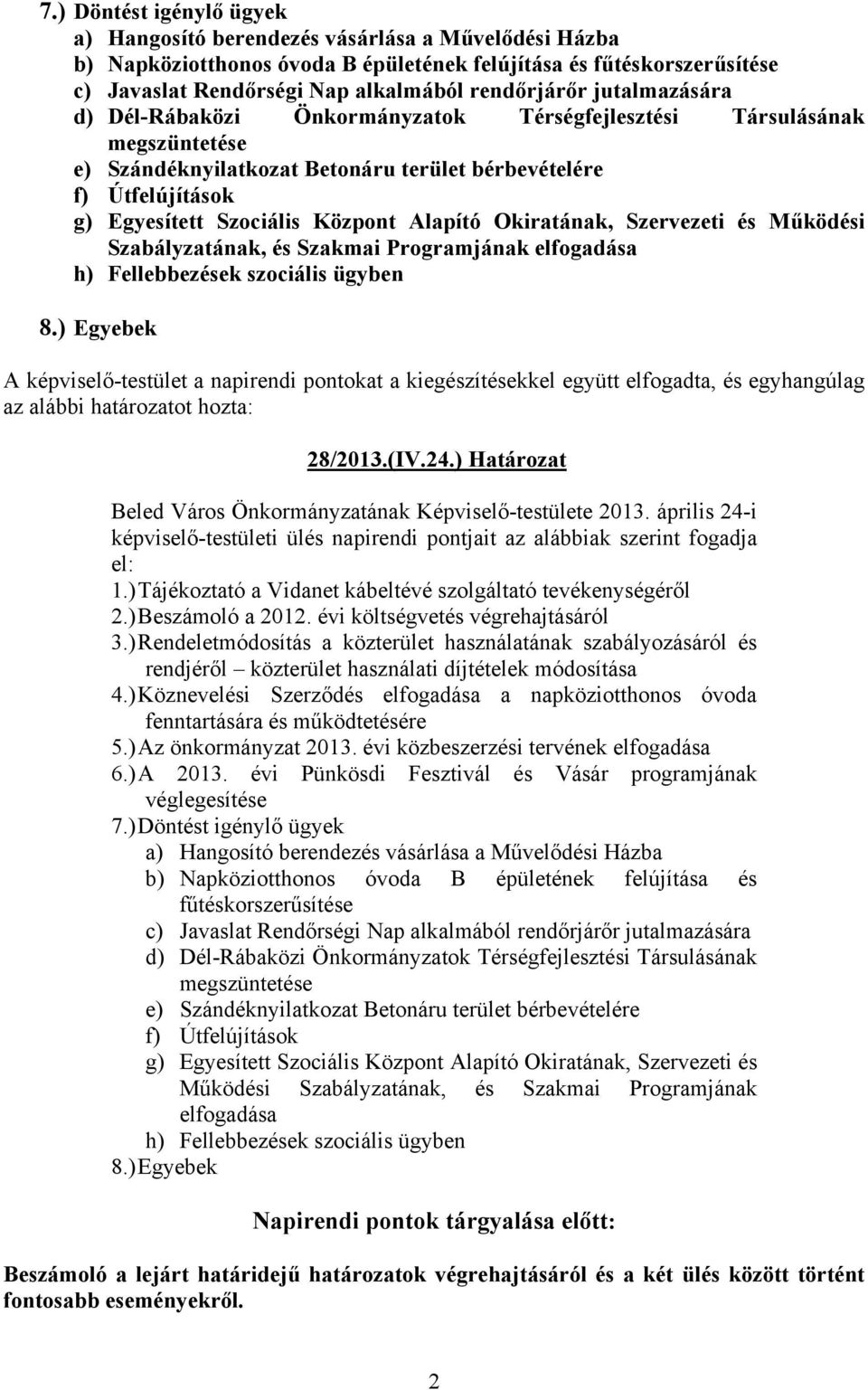 Központ Alapító Okiratának, Szervezeti és Működési Szabályzatának, és Szakmai Programjának elfogadása h) Fellebbezések szociális ügyben 8.