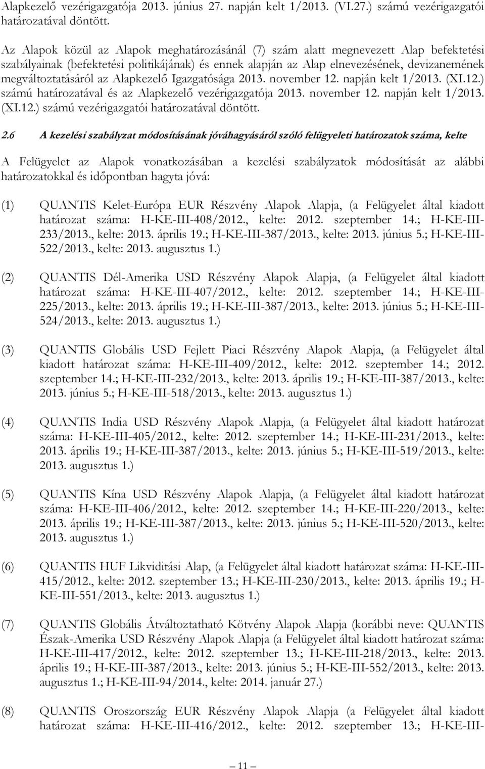 megváltoztatásáról az Alapkezelő Igazgatósága 2013. november 12. napján kelt 1/2013. (XI.12.) számú határozatával és az Alapkezelő vezérigazgatója 2013. november 12. napján kelt 1/2013. (XI.12.) számú vezérigazgatói határozatával döntött.