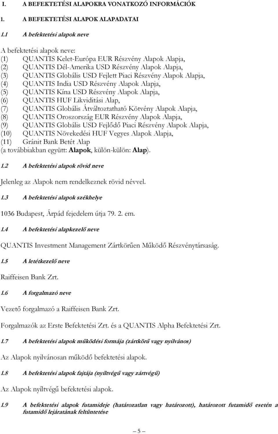 Részvény Alapok Alapja, (4) QUANTIS India USD Részvény Alapok Alapja, (5) QUANTIS Kína USD Részvény Alapok Alapja, (6) QUANTIS HUF Likviditási Alap, (7) QUANTIS Globális Átváltoztatható Kötvény