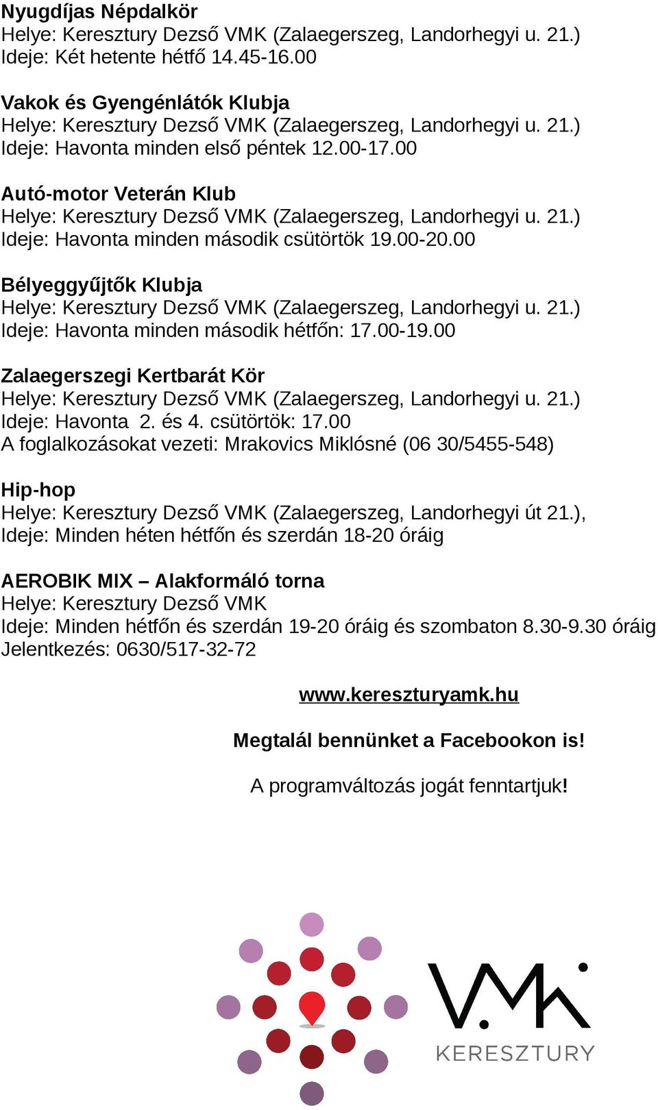 és 4. csütörtök: 17.00 A foglalkozásokat vezeti: Mrakovics Miklósné (06 30/5455-548) Hip-hop Helye: Keresztury Dezső VMK (Zalaegerszeg, Landorhegyi út 21.