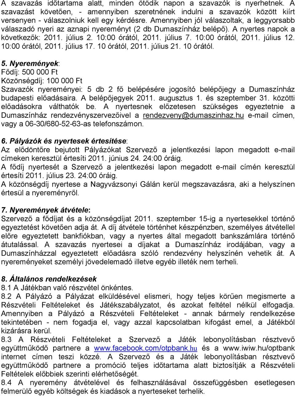 10:00 órától, 2011. július 12. 10:00 órától, 2011. július 17. 10 órától, 2011. július 21. 10 órától. 5.