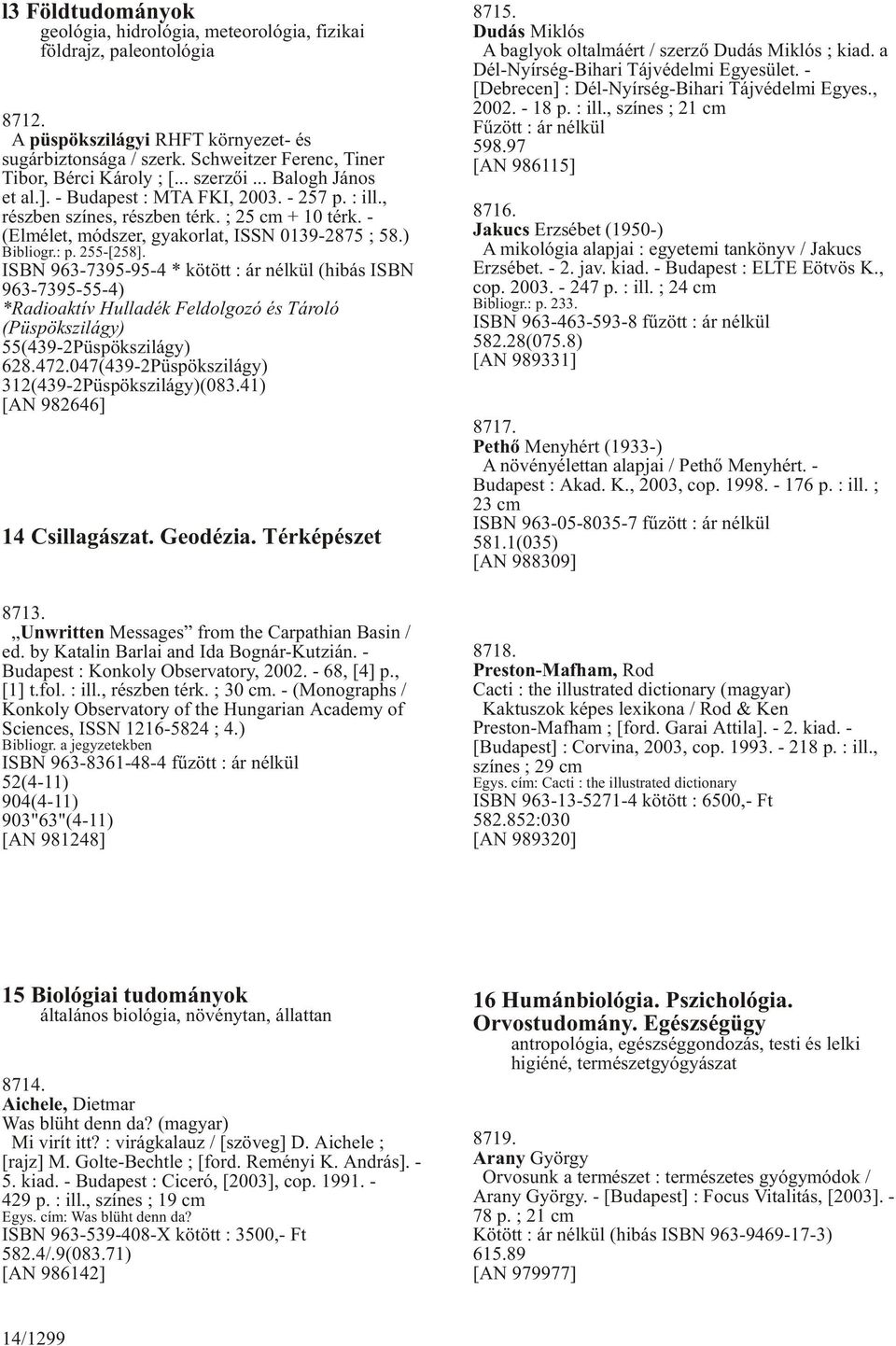 - (Elmélet, módszer, gyakorlat, ISSN 0139-2875 ; 58.) Bibliogr.: p. 255-[258].