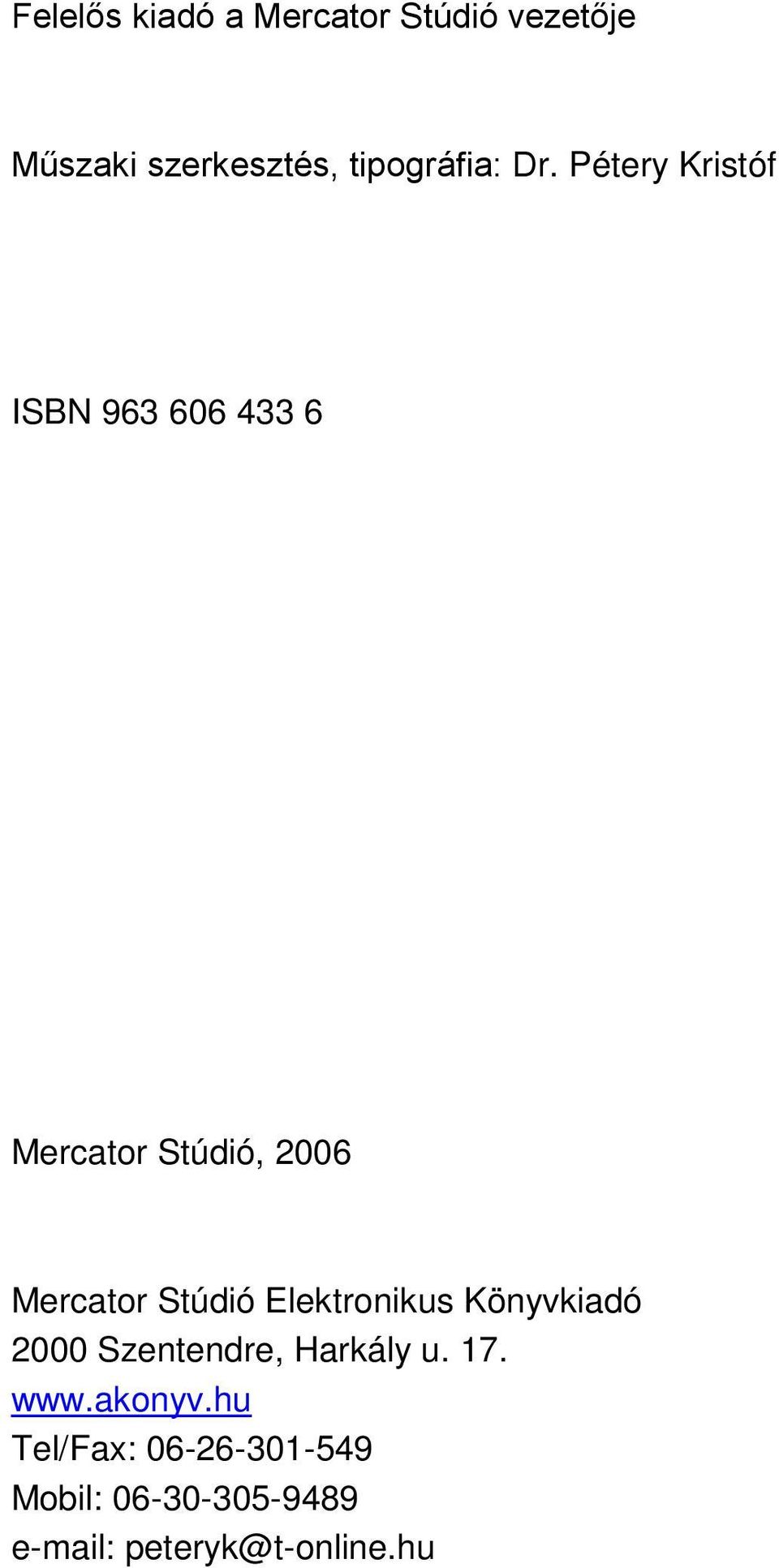 Pétery Kristóf ISBN 963 606 433 6 Mercator Stúdió, 2006 Mercator Stúdió