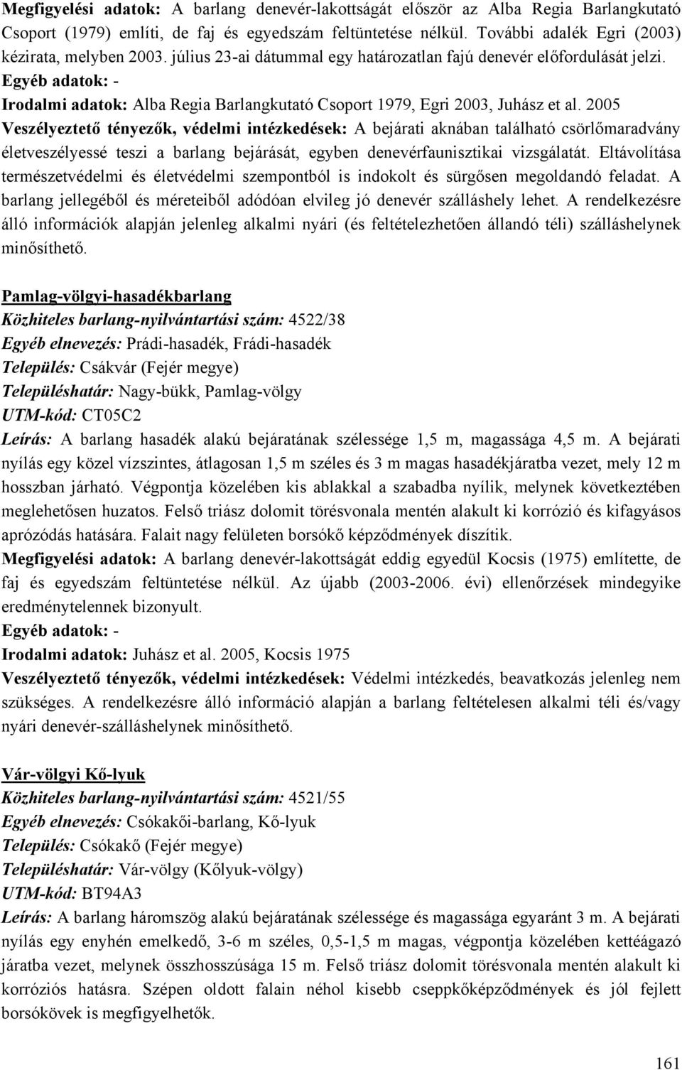 Irodalmi adatok: Alba Regia Barlangkutató Csoport 1979, Egri 2003, Juhász et al.