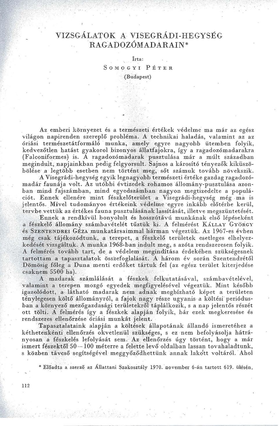 A ragadozómaqa:ak 'pusztuása már a mút században megindut;uapjainkban pedig fegyoqmt: Sajnos a károsító tényezők kiküszöböése,a egtöbh esetben nem történtme,g, sőt számuk tovább növekszik.