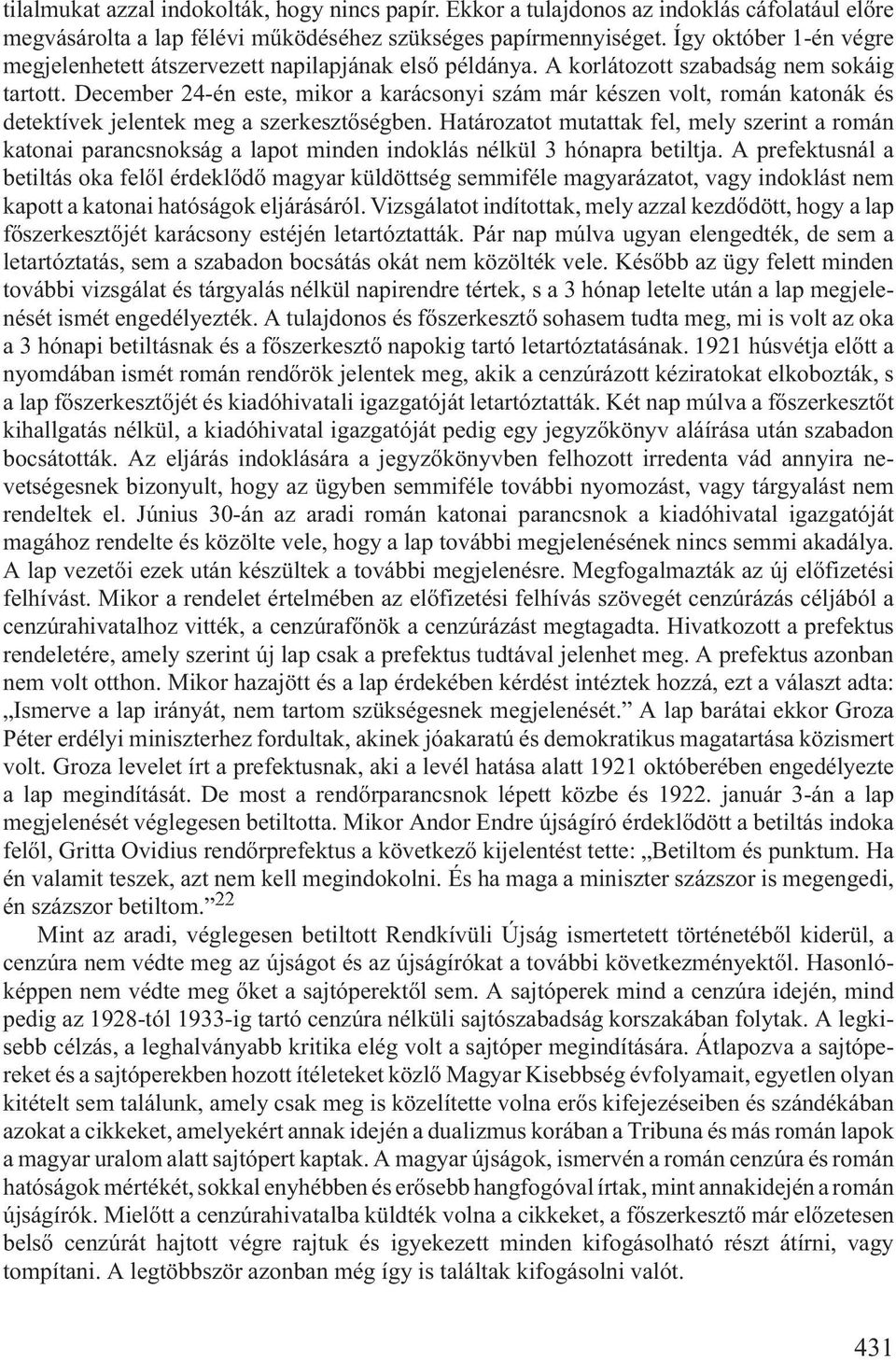 December 24-én este, mikor a karácsonyi szám már készen volt, román katonák és detektívek jelentek meg a szerkesztõségben.