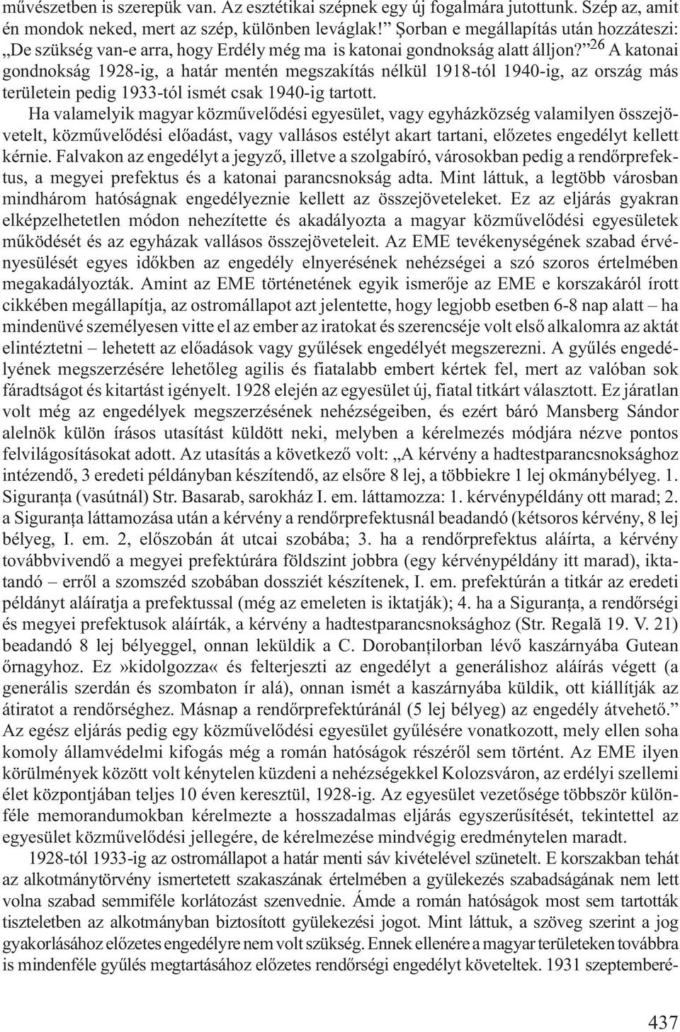 26 A katonai gondnokság 1928-ig, a határ mentén megszakítás nélkül 1918-tól 1940-ig, az ország más területein pedig 1933-tól ismét csak 1940-ig tartott.