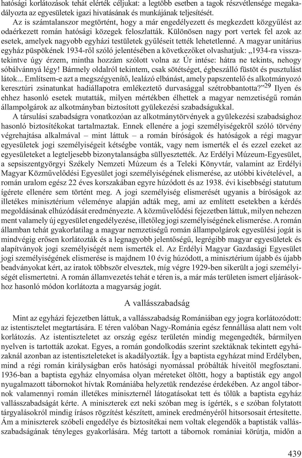 Különösen nagy port vertek fel azok az esetek, amelyek nagyobb egyházi testületek gyûléseit tették lehetetlenné.