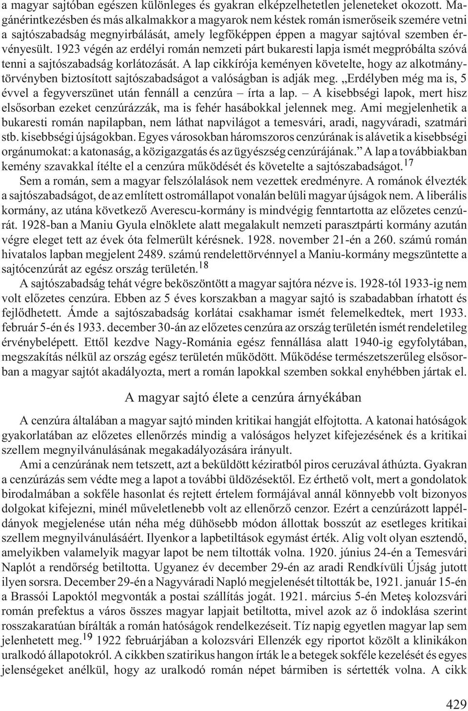 1923 végén az erdélyi román nemzeti párt bukaresti lapja ismét megpróbálta szóvá tenni a sajtószabadság korlátozását.