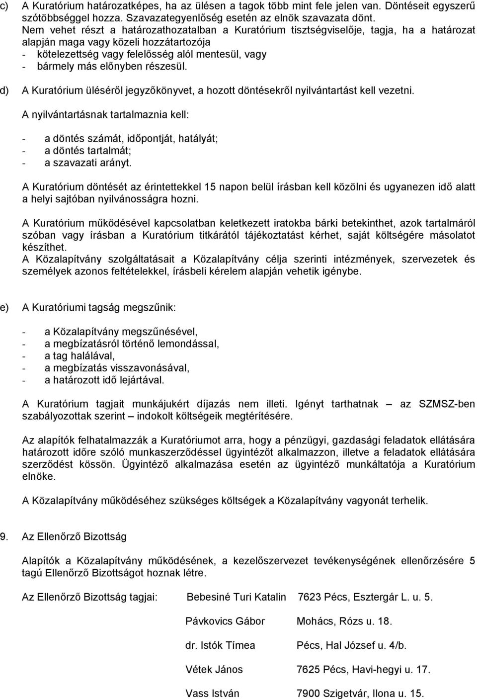 előnyben részesül. d) A Kuratórium üléséről jegyzőkönyvet, a hozott döntésekről nyilvántartást kell vezetni.