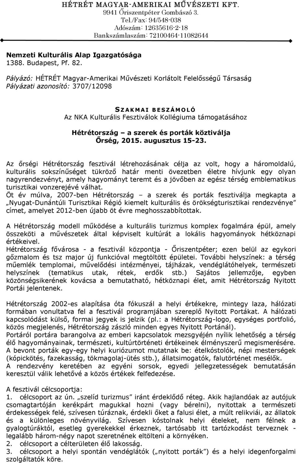 Pályázó: HÉTRÉT Magyar-Amerikai Művészeti Korlátolt Felelősségű Társaság Pályázati azonosító: 3707/12098 S Z A K M A I B E S Z Á M O L Ó Az NKA Kulturális Fesztiválok Kollégiuma támogatásához