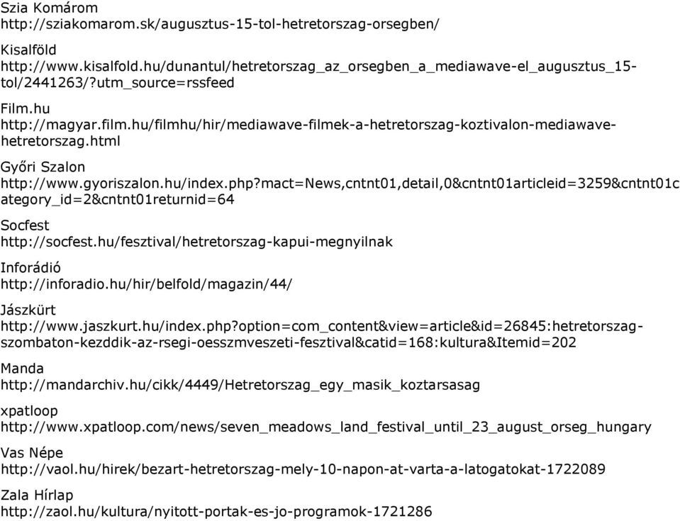 mact=news,cntnt01,detail,0&cntnt01articleid=3259&cntnt01c ategory_id=2&cntnt01returnid=64 Socfest http://socfest.hu/fesztival/hetretorszag-kapui-megnyilnak Inforádió http://inforadio.