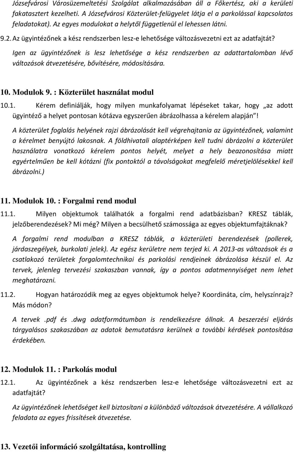 Igen az ügyintézőnek is lesz lehetősége a kész rendszerben az adattartalomban lévő változások átvezetésére, bővítésére, módosítására. 10