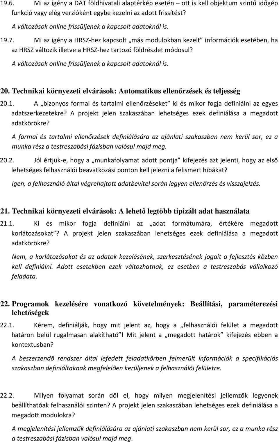 Mi az igény a HRSZ-hez kapcsolt más modulokban kezelt információk esetében, ha az HRSZ változik illetve a HRSZ-hez tartozó földrészlet módosul?