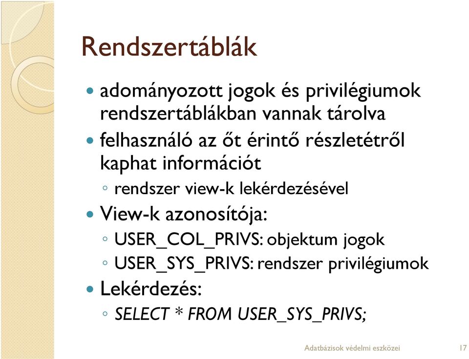 lekérdezésével View-k azonosítója: USER_COL_PRIVS: objektum jogok USER_SYS_PRIVS: